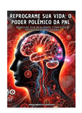 Reprograme Sua Vida: O Poder Polêmico da PNL