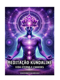 Meditação Kundaline Vida Eterna e Chakras